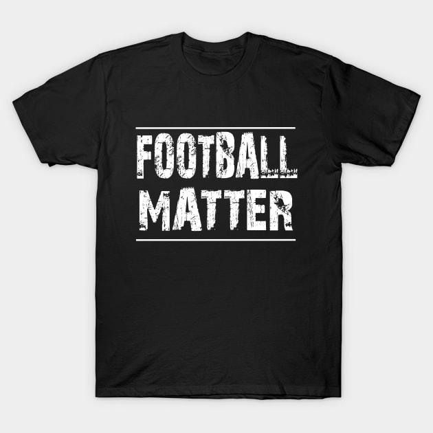 football matter T-Shirt by joyTrends